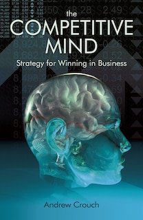 The Competitve Mind: Strategy for Winning in Business