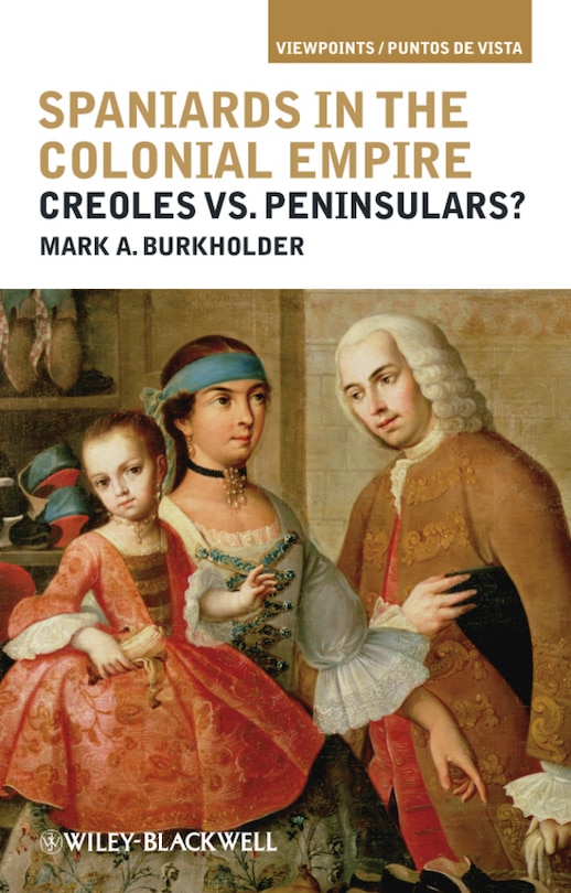 Spaniards in the Colonial Empire: Creoles vs. Peninsulars?