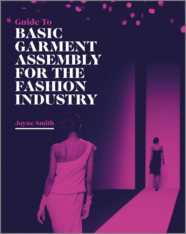Front cover_Guide to Basic Garment Assembly for the Fashion Industry