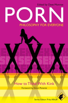 Porn - Philosophy for Everyone: How to Think With Kink