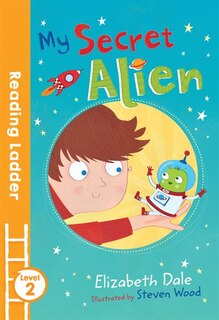 Couverture_My Secret Alien (Reading Ladder Level 2)