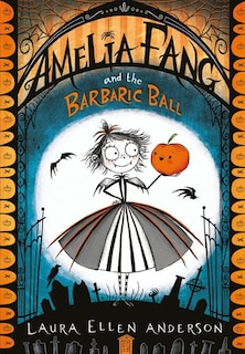 Front cover_Amelia Fang and the Barbaric Ball