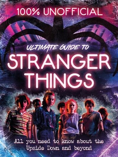 Couverture_Stranger Things: 100% Unofficial – the Ultimate Guide to Stranger Things