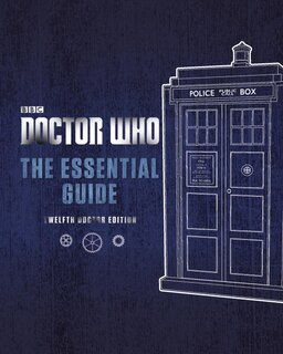 Doctor Who: The Essential Guide: Twelfth Doctor Edition