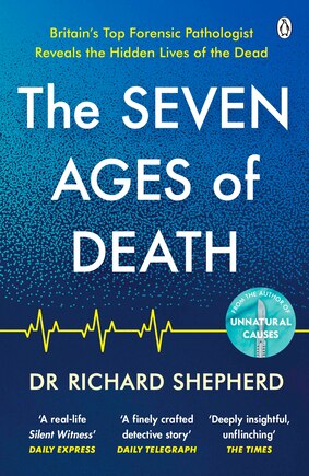 The Seven Ages Of Death: A Forensic Pathologist's Journey Through Life