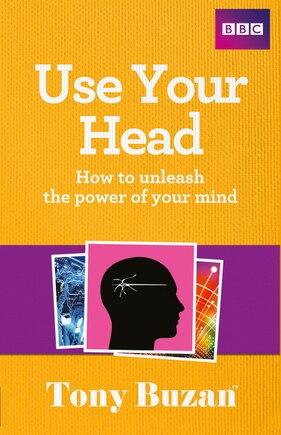 Use Your Head: How To Unleash The Power Of Your Mind