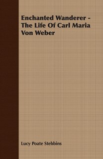 Front cover_Enchanted Wanderer - The Life of Carl Maria Von Weber