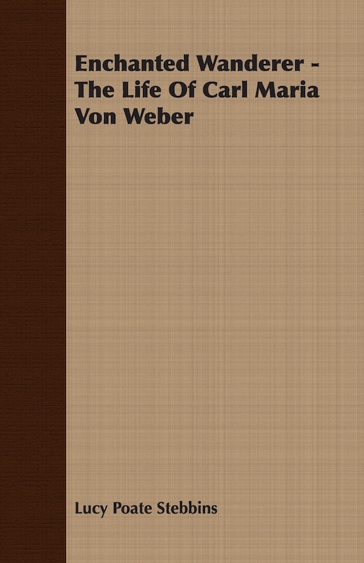 Front cover_Enchanted Wanderer - The Life of Carl Maria Von Weber