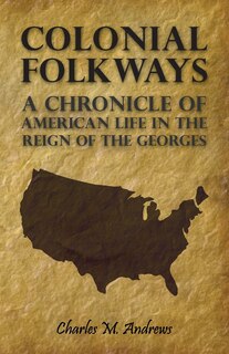 Couverture_Colonial Folkways - A Chronicle of American Life in the Reign of the Georges