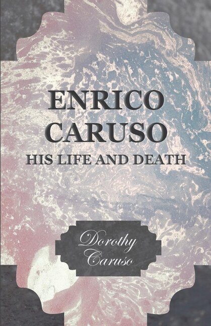 Front cover_Enrico Caruso - His Life and Death
