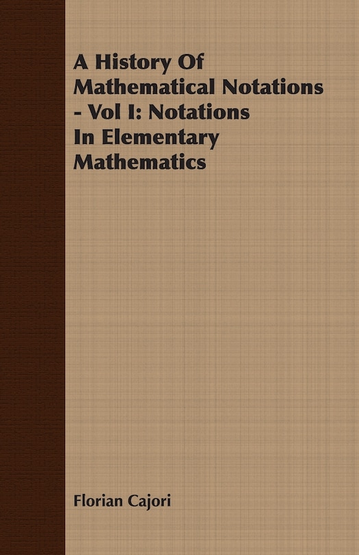 Front cover_A History Of Mathematical Notations - Vol I