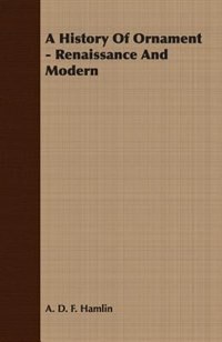 Front cover_A History of Ornament - Renaissance and Modern