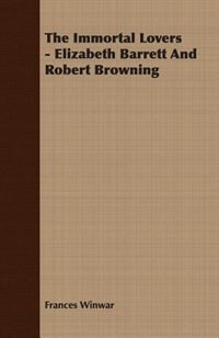 Front cover_The Immortal Lovers - Elizabeth Barrett And Robert Browning