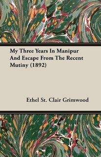 Front cover_My Three Years In Manipur And Escape From The Recent Mutiny (1892)