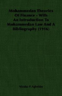 Mohammedan Theories Of Finance - With An Introduction To Mohammedan Law And A Bibliography (1916)