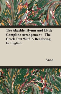 Couverture_The Akathist Hymn And Little Compline Arrangement - The Greek Text With A Rendering In English
