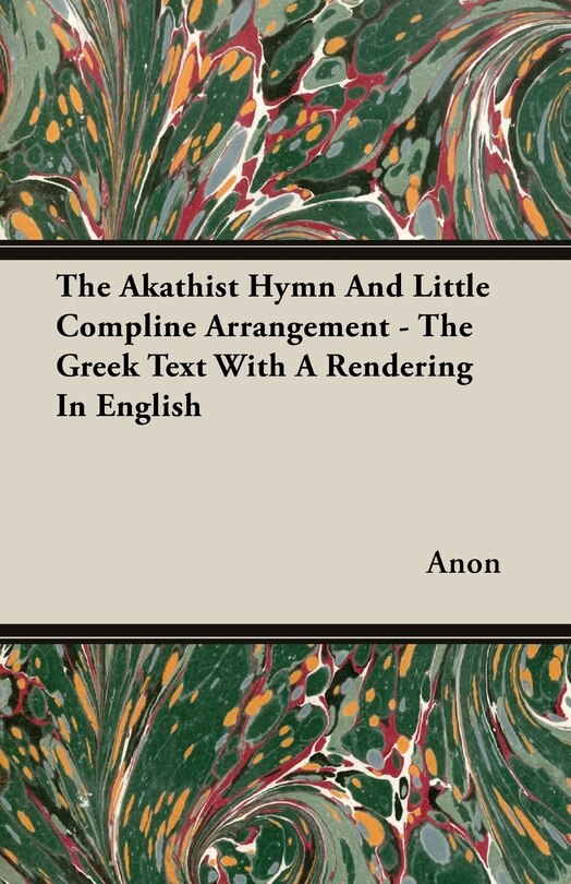 Couverture_The Akathist Hymn And Little Compline Arrangement - The Greek Text With A Rendering In English