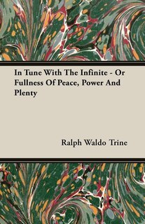 Front cover_In Tune With The Infinite - Or Fullness Of Peace, Power And Plenty