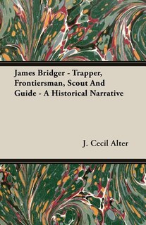 Front cover_James Bridger - Trapper, Frontiersman, Scout and Guide - A Historical Narrative