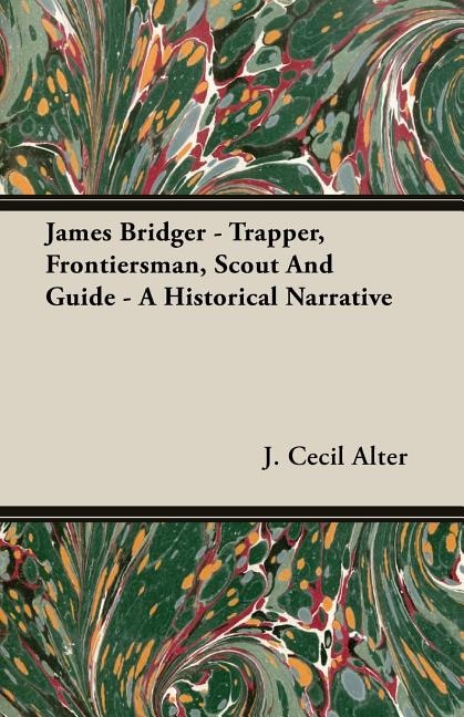 Front cover_James Bridger - Trapper, Frontiersman, Scout and Guide - A Historical Narrative