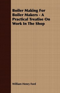 Front cover_Boiler Making for Boiler Makers - A Practical Treatise on Work in the Shop