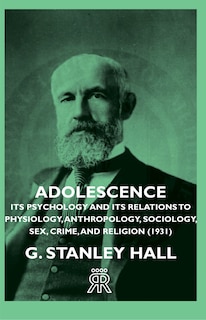Front cover_Adolescence - Its Psychology and Its Relations to Physiology, Anthropology, Sociology, Sex, Crime, and Religion (1931)