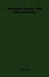 Front cover_Alexandre Dumas - His Life And Works