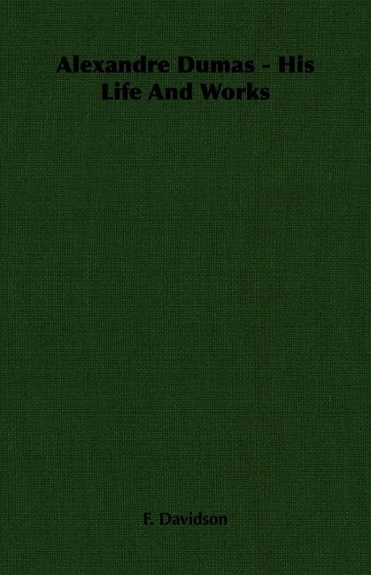 Front cover_Alexandre Dumas - His Life And Works