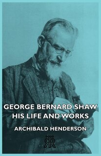 Front cover_George Bernard Shaw - His Life And Works