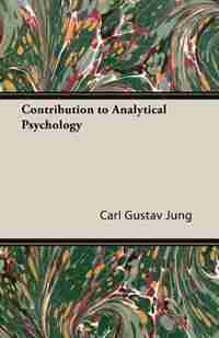Contribution to Analytical Psychology by CARL GUSTAV JUNG