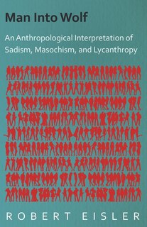 Couverture_Man Into Wolf - An Anthropological Interpretation of Sadism, Masochism, and Lycanthropy