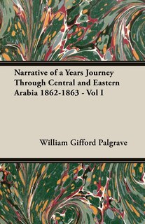 Couverture_Narrative of a Years Journey Through Central and Eastern Arabia 1862-1863 - Vol I