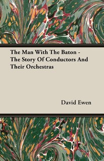 Front cover_The Man with the Baton - The Story of Conductors and Their Orchestras