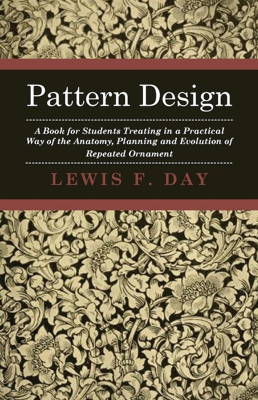 Couverture_Pattern Design - A Book for Students Treating in a Practical Way of the Anatomy, Planning and Evolution of Repeated Ornament