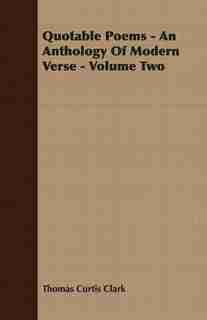 Quotable Poems - An Anthology Of Modern Verse - Volume Two by Thomas Curtis Clark