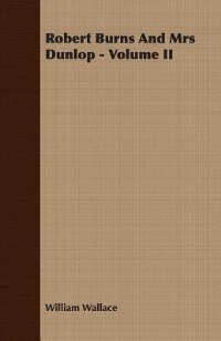 Couverture_Robert Burns And Mrs Dunlop - Volume II