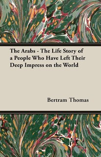 Front cover_The Arabs - The Life Story of a People Who Have Left Their Deep Impress on the World