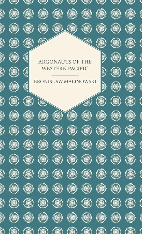 Front cover_Argonauts Of The Western Pacific - An Account of Native Enterprise and Adventure in the Archipelagoes of Melanesian New Guinea - With 5 maps, 65 Illustrations and 2 Figures