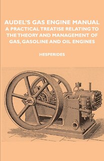 Front cover_Audel's Gas Engine Manual - A Practical Treatise Relating to the Theory and Management of Gas, Gasoline and Oil Engines