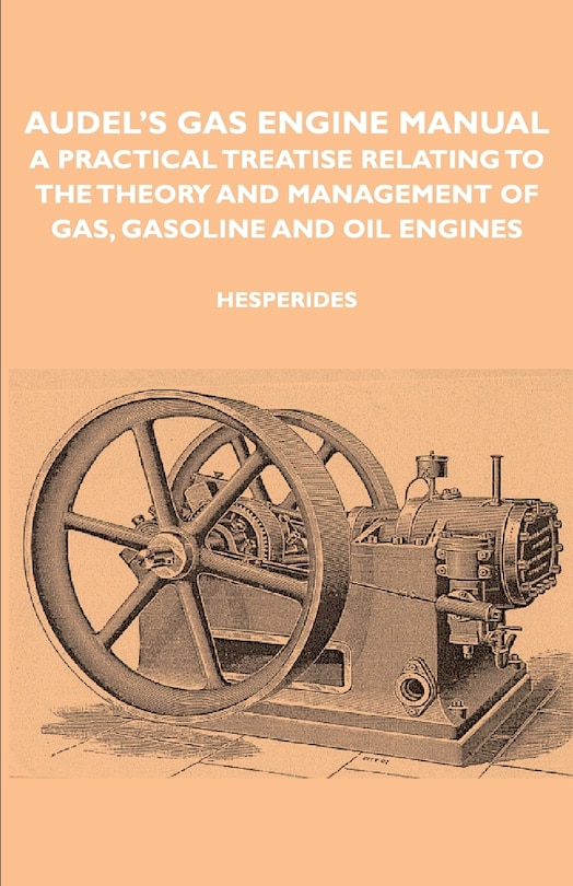 Front cover_Audel's Gas Engine Manual - A Practical Treatise Relating to the Theory and Management of Gas, Gasoline and Oil Engines