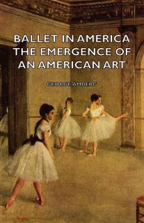 Couverture_Ballet in America - The Emergence of an American Art