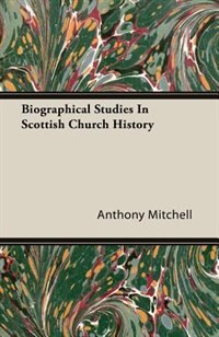 Biographical Studies In Scottish Church History