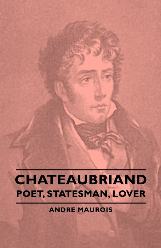 Front cover_Chateaubriand - Poet, Statesman, Lover