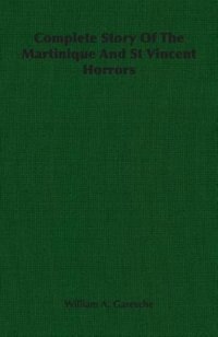 Front cover_Complete Story Of The Martinique And St Vincent Horrors