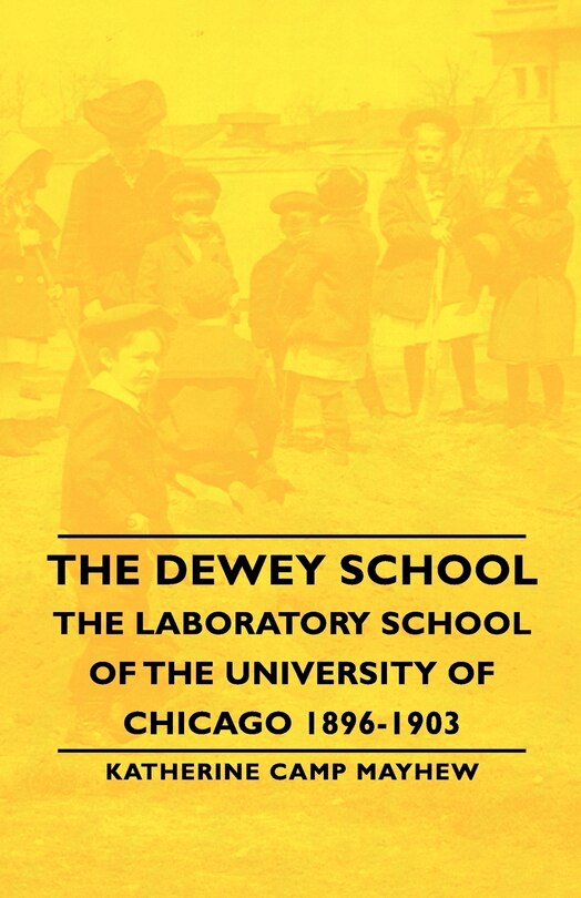 Couverture_The Dewey School - The Laboratory School of the University of Chicago 1896-1903