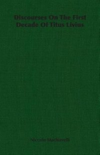 Discourses On The First Decade Of Titus Livius