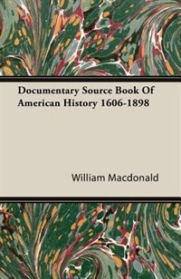 Front cover_Documentary Source Book Of American History 1606-1898