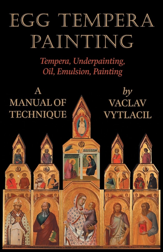 Front cover_Egg Tempera Painting - Tempera, Underpainting, Oil, Emulsion, Painting - A Manual Of Technique
