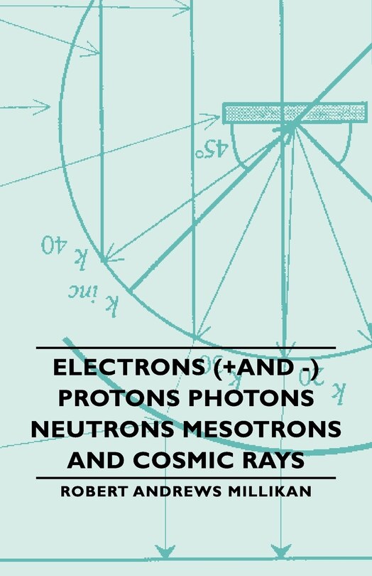 Front cover_Electrons (+And -) Protons Photons Neutrons Mesotrons and Cosmic Rays