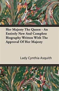 Front cover_Her Majesty the Queen - An Entirely New and Complete Biography Written with the Approval of Her Majesty